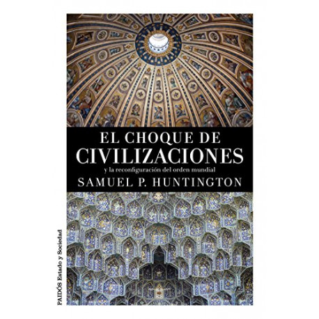 El choque de civilizaciones: y la reconfiguración del orden mundia
