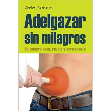 Adelgazar sin Milagros: De manera Sana, Rapida y Permanente (Spanish Edition) (Spanish) Paperback – September 15, 2013