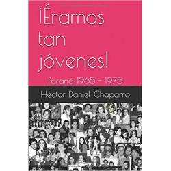 ¡Éramos tan jóvenes!: Paraná 1965 - 1975 (Spanish Edition)