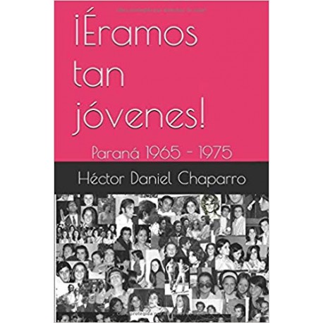 ¡Éramos tan jóvenes!: Paraná 1965 - 1975 (Spanish Edition)