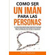 Como ser un imán para las personas