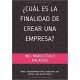 CUÁL ES LA FINALIDAD DE CREAR UNA EMPRESA?: Nadie, absolutamente nadie.