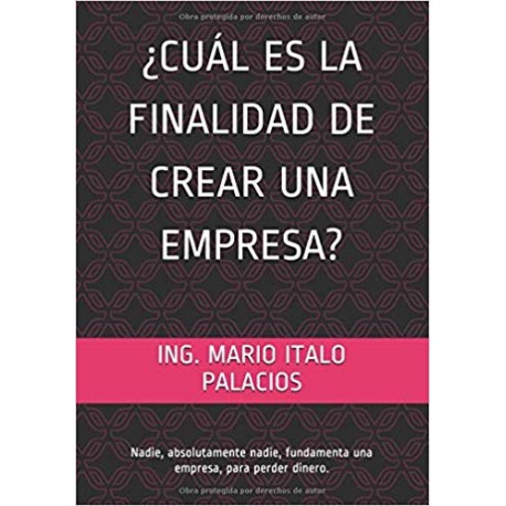 CUÁL ES LA FINALIDAD DE CREAR UNA EMPRESA?: Nadie, absolutamente nadie.