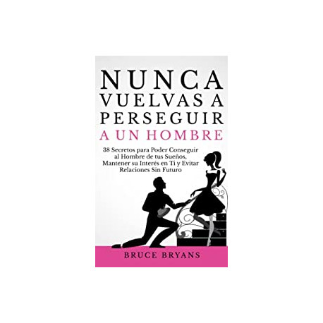 Nunca Vuelvas a Perseguir a un Hombre