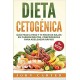 Dieta Cetogénica: Guía Paso a Paso y 70 Recetas Bajas en Carbohidratos, Comprobadas para Adelgazar Rápido