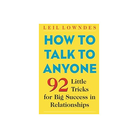 How to Talk to Anyone: 92 Little Tricks for Big Success in Relationships