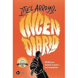 Incendiario: 40 días para consumir tu apatía y vivir intensamente