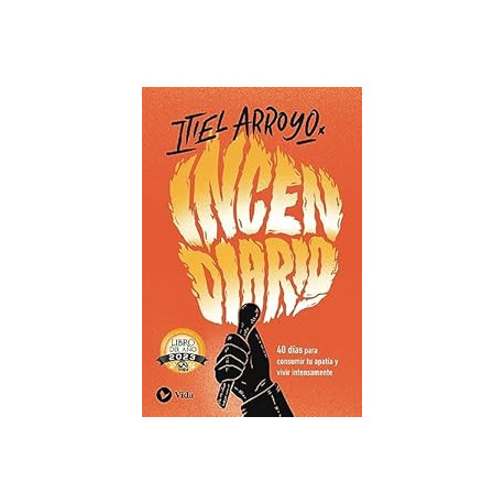 Incendiario: 40 días para consumir tu apatía y vivir intensamente