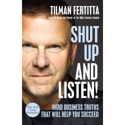Shut Up and Listen!: Hard Business Truths that Will Help You Succeed
