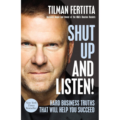 Shut Up and Listen!: Hard Business Truths that Will Help You Succeed
