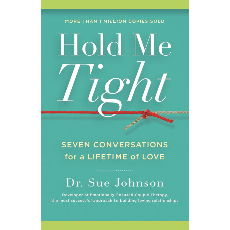 Hold Me Tight: Seven Conversations for a Lifetime of Love (The Dr. Sue Johnson Collection, 1)