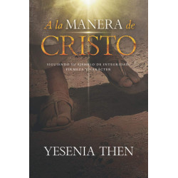 A la Manera de Cristo: ... Siguiendo su ejemplo de Integridad, Firmeza y Carácter