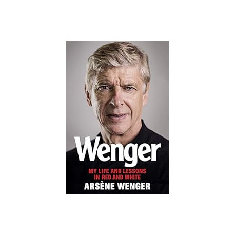 Wenger: My Life and Lessons in Red and White