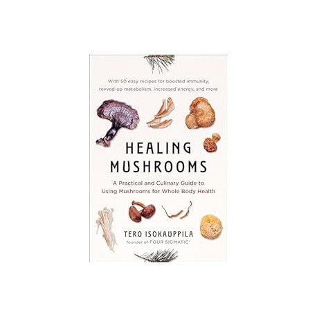 Healing Mushrooms: A Practical and Culinary Guide to Using Mushrooms