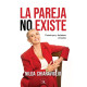 La pareja no existe: Construye y fortalece vínculos