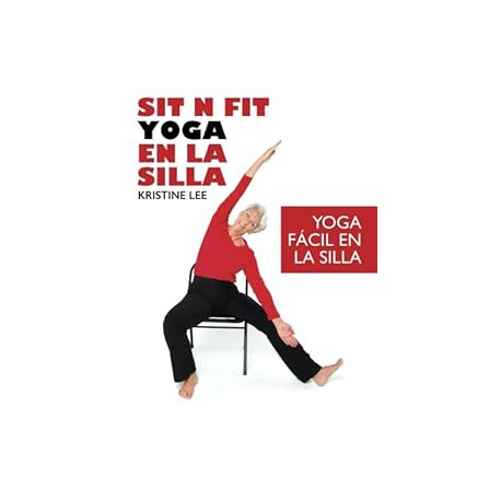 Sit N Fit Yoga En La Silla: Yoga Fácil en la Silla