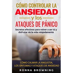 Cómo Controlar la Ansiedad y los Ataques de Pánico