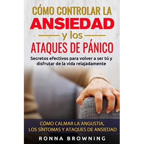 Cómo Controlar la Ansiedad y los Ataques de Pánico