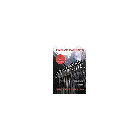 Twelve Patients: Life and Death at Bellevue Hospital