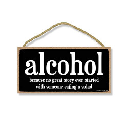 Alcohol Because No Great Story Started with Someone Eating a Salad, 5 inches by 10 inches