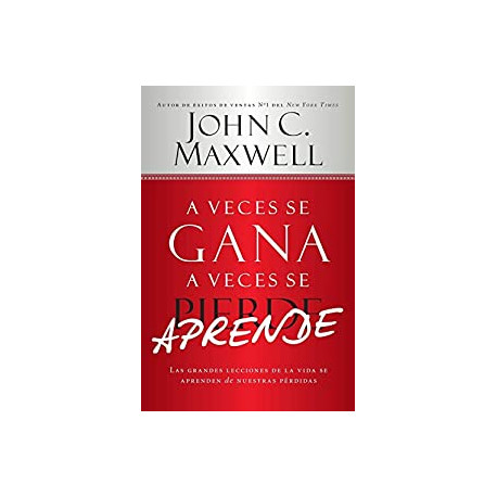 A Veces se Gana - A Veces Aprende: Las grandes lecciones de la vida se aprenden de nuestras perdidas