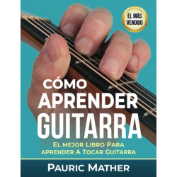 Cómo Aprender Guitarra: El Mejor Libro Para Aprender A Tocar Guitarra